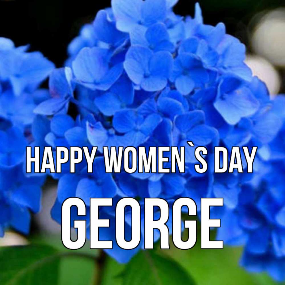 Greetings card с именем, George happy women`s day синие цветы Greetings with text for free download 